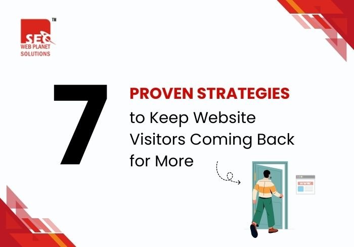 7 Proven Strategies to Keep Website Visitors Coming Back for More